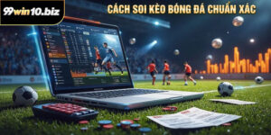 Cách Soi Kèo Bóng Đá Chuẩn Xác Nhất