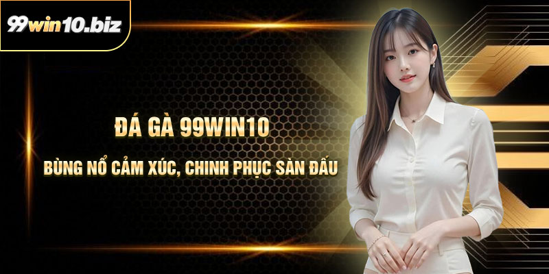 Đá Gà 99Win10