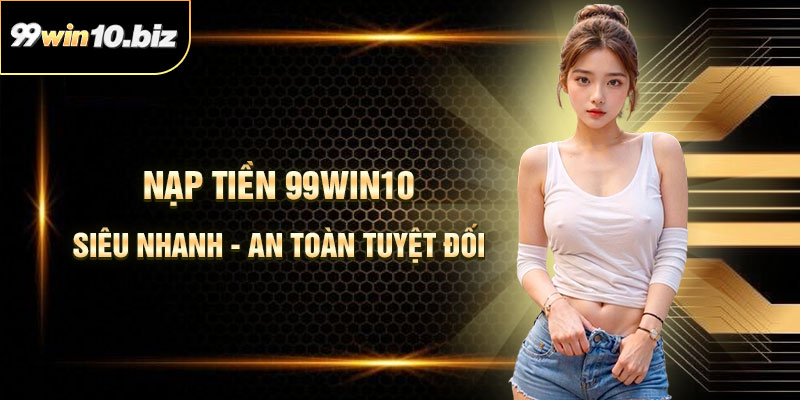 Nạp Tiền 99Win10