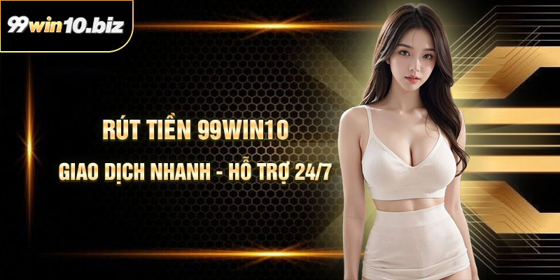 Rút Tiền 99Win10